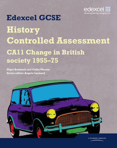 Edexcel GCSE History: CA11 Change in British society 1955-75 Controlled Assessment Student book - Edexcel GCSE Modern World History (Paperback)
