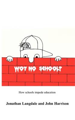 Wot, No School?: How Schools Impede Education (Paperback)