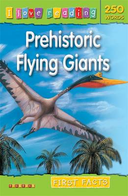 First Facts 250 Words: Prehistoric Flying Giants - I Love Reading Fact Files (Paperback)