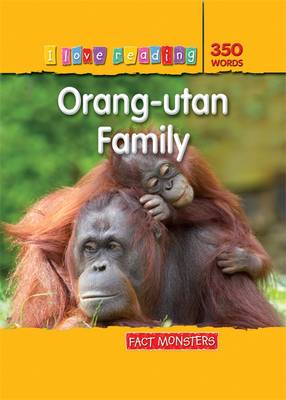 Fact Monsters 350 Words: Orang-Utan Family - I Love Reading Fact Files (Paperback)
