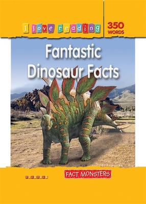Fact Monsters 350 Words: Fantastic Dinosaur Facts - I Love Reading Fact Files (Paperback)