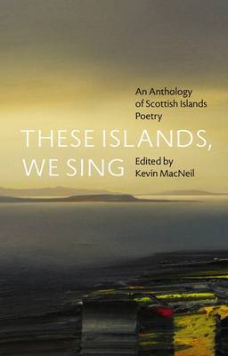 These Islands, We Sing: An Anthology of Scottish Islands Poetry (Paperback)
