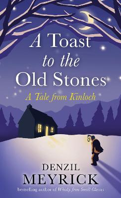 A Toast to the Old Stones: A Tale from Kinloch - Tales from Kinloch (Hardback)