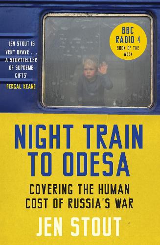 Night Train to Odesa: Covering the Human Cost of Russia’s War (BBC Radio 4 Book of the Week) (Paperback)