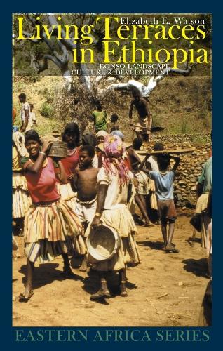 Living Terraces in Ethiopia: Konso Landscape, Culture and Development - Eastern Africa Series (Hardback)