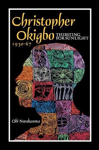 Christopher Okigbo 1930-67: Thirsting for Sunlight (Hardback)