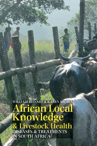 African Local Knowledge & Livestock Health: Diseases & Treatments in South Africa (Hardback)
