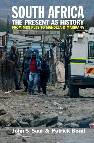 South Africa - The Present as History: From Mrs Ples to Mandela and Marikana (Hardback)