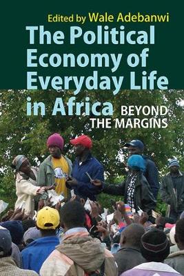 The Political Economy of Everyday Life in Africa - Beyond the Margins (Paperback)