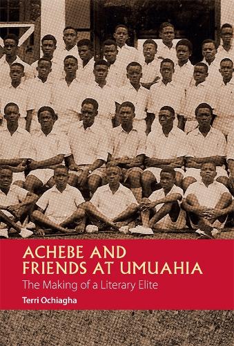 Achebe and Friends at Umuahia: The Making of a Literary Elite - African Articulations v. 1 (Paperback)