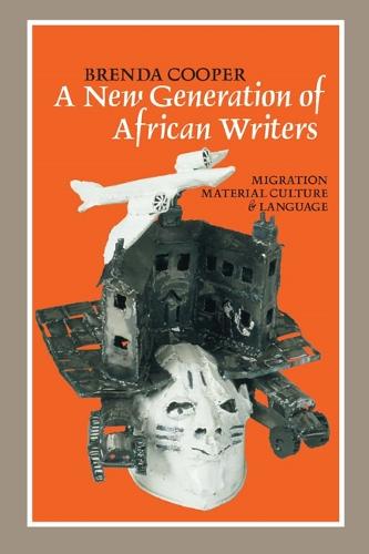 A New Generation of African Writers: Migration, Material Culture and Language (Hardback)