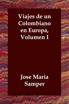 Viajes de Un Colombiano En Europa, Volumen I (Paperback)