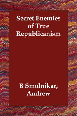Secret Enemies of True Republicanism (Paperback)