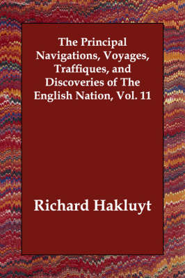 The Principal Navigations, Voyages, Traffiques, and Discoveries of The English Nation, Vol. 11 (Paperback)