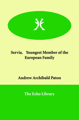Servia. Youngest Member of the European Family (Paperback)