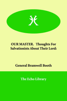 OUR MASTER. Thoughts For Salvationists About Their Lord (Paperback)