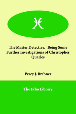 The Master Detective. Being Some Further Investigations of Christopher Quarles (Paperback)