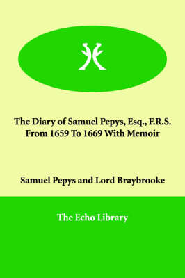 The Diary of Samuel Pepys, Esq., F.R.S. from 1659 to 1669 with Memoir (Paperback)