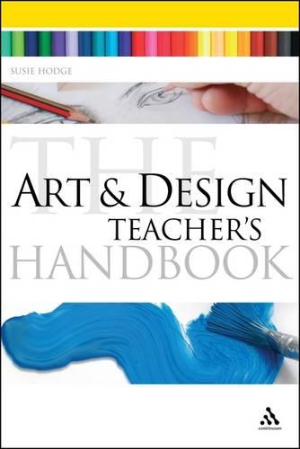 The Art and Design Teacher's Handbook - Continuum Education Handbooks (Paperback)
