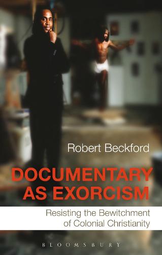 Documentary as Exorcism: Resisting the Bewitchment of Colonial Christianity (Paperback)