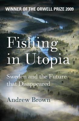 Fishing In Utopia: Sweden And The Future That Disappeared (Paperback)