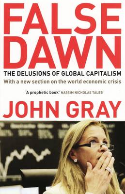 False Dawn: The Delusions Of Global Capitalism (Paperback)