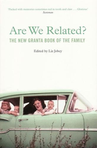Are We Related?: The New Granta Book Of The Family - Granta Anthologies (Paperback)