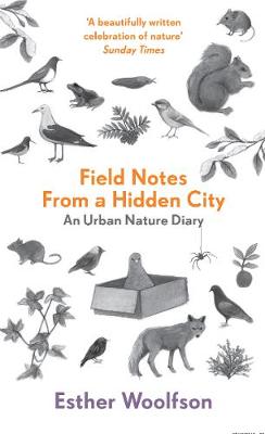 Field Notes From a Hidden City: An Urban Nature Diary (Paperback)