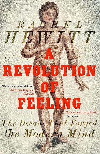 A Revolution of Feeling: The Decade that Forged the Modern Mind (Paperback)