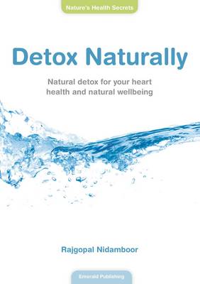 Detox Naturally: Natural Detox for Your Heart Health and Natural Wellbeing (Paperback)