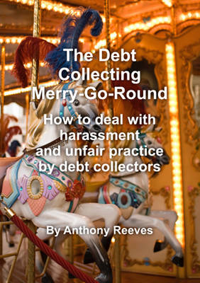 The Debt Collecting Merry-go-round: How to Deal With Harrassment and Unfair Practice by Debt Collectors (Paperback)