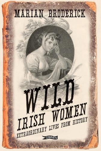 Wild Irish Women: Extraordinary Lives from History (Paperback)