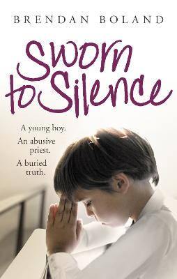 Sworn to Silence: A Young Boy. An Abusive Priest. A Buried Truth. (Paperback)