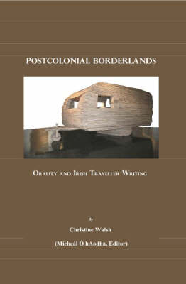 Postcolonial Borderlands: Orality and Irish Traveller Writing (Hardback)