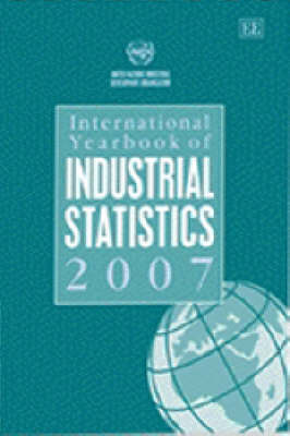 International Yearbook of Industrial Statistics 2007 - International Yearbook of Industrial Statistics Series (Hardback)