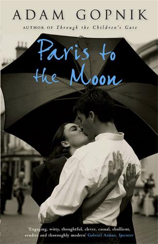Paris to the Moon - Adam Gopnik