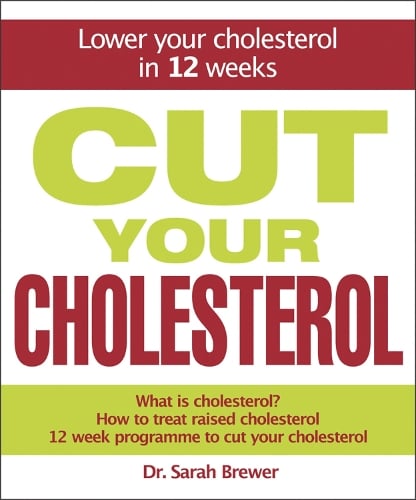 Cut Your Cholesterol: A Three-month Programme to Reducing Cholesterol (Hardback)