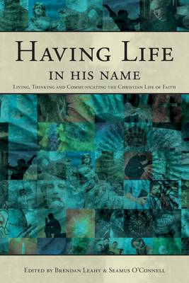 Having Life in His Name: Living, Thinking and Communicating the Christian Life of Faith (Paperback)