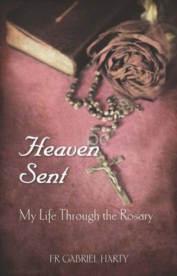Heaven Sent: My Life Through the Rosary (Paperback)