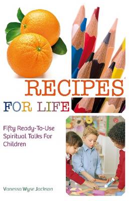 Recipes for Life: Fifty Ready-to-Use Spiritual Talks for Children (Paperback)