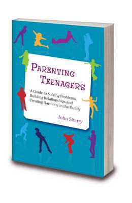 Parenting Teenagers: A Guide to Solving Problems, Building Relationships and Creating Harmony in the Family (Paperback)