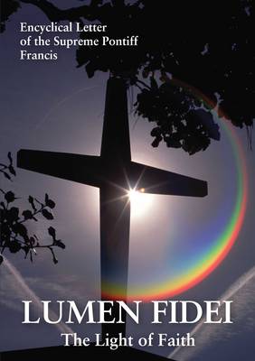 Lumen Fidei: The Light of Faith. Encyclical Letter of the Supreme Pontiff Francis (Paperback)