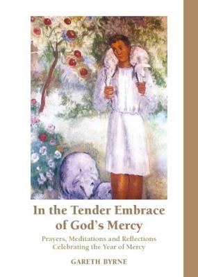 In the Tender Embrace of God's Mercy: Prayers, Meditations and Reflections Celebrating the Year of Mercy (Paperback)