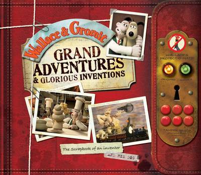 Wallace and Gromit Grand Adventures: The Scrapbook of an Inventor... and His Dog (Hardback)