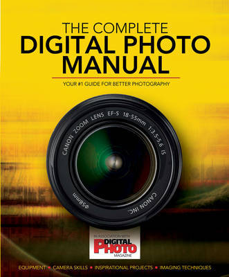 Complete Digital Photo Manual: Your #1 Guide for Better Photography (Hardback)