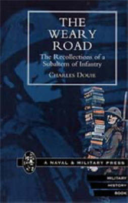 Weary Road. The Recollections of a Subaltern of Infantry 2001 (Hardback)