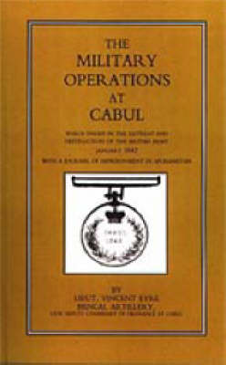 Military Operations at Cabul 2002: Which Ended in the Retreat and Destruction of the British Army in January 1842 with a Journal of Imprisonment in Afghanistan (Hardback)