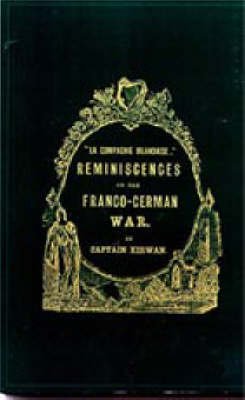 La Compagnie Irlandaise 2002: Reminiscences of the Franco-German War (Hardback)