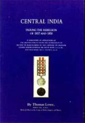 Operations of the British Army in Central India 2002: During the Rebellion of 1857 and 1858 (Hardback)