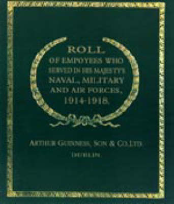Roll of (Guinness) Employees Who Served in His Majesty's Naval, Military and Air Forces, 1914-1918 2002 (Hardback)